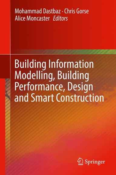 Mohammad Dastbaz, Chris Gorse, Alice Moncaster - Building Information Modelling, Building Performance, Design and Smart Construction, Inbunden