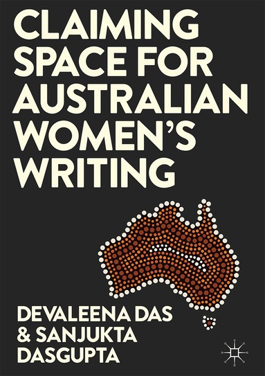 Devaleena Das, Sanjukta Dasgupta - Claiming Space for Australian Women’s Writing, Inbunden