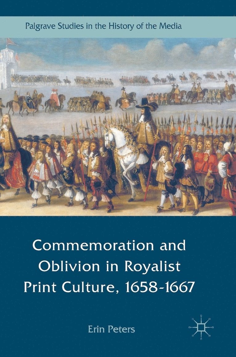 Commemoration and Oblivion in Royalist Print Culture, 1658-1667 1