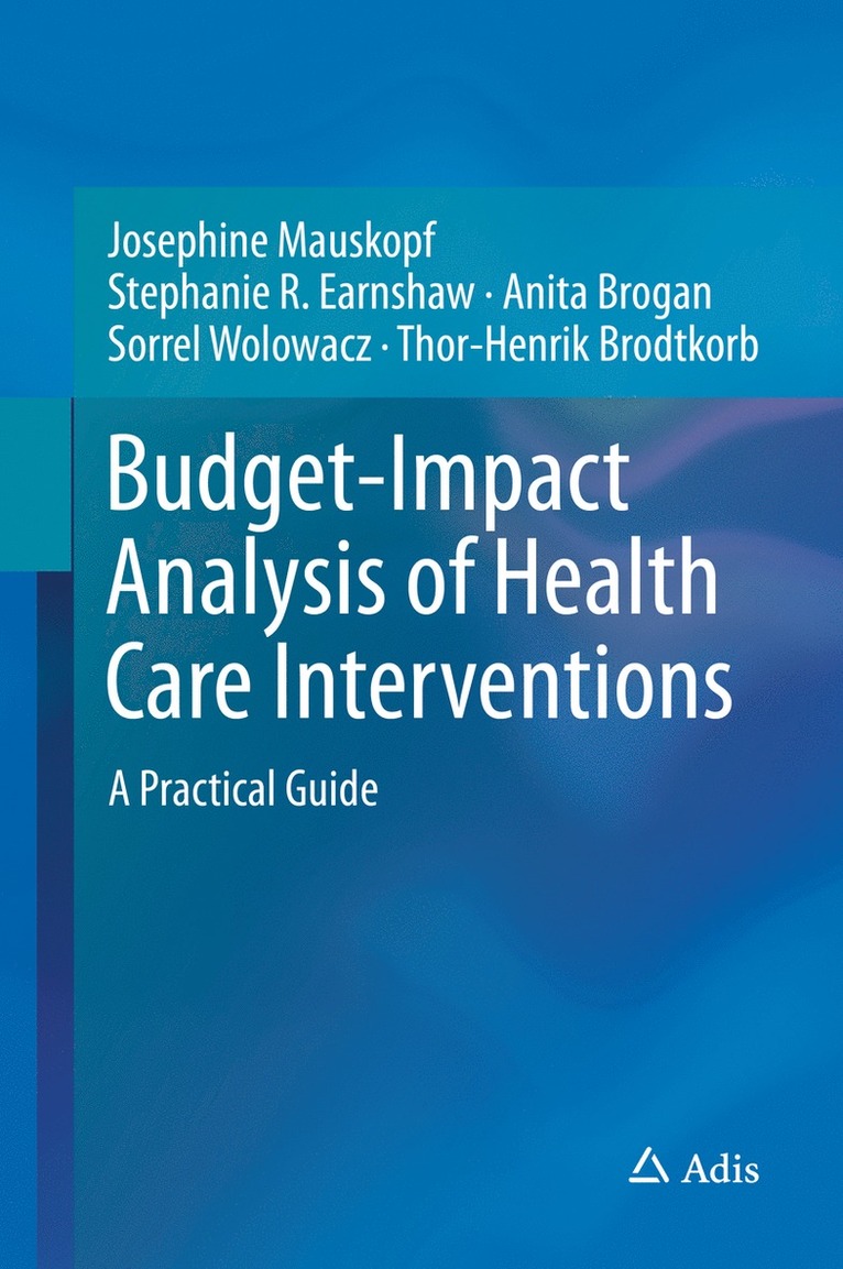 Josephine Mauskopf, Stephanie R. Earnshaw, Anita Brogan, Sorrel Wolowacz, Thor-Henrik Brodtkorb - Budget-Impact Analysis of Health Care Interventions, Inbunden