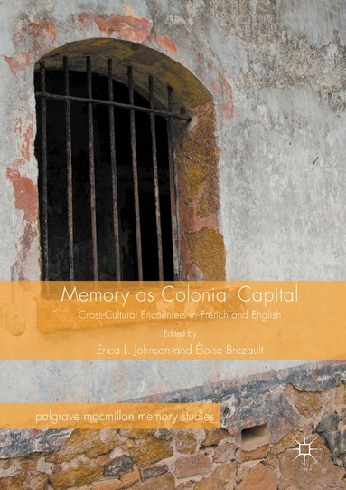 Erica L. Johnson, Éloïse Brezault - Memory as Colonial Capital, Inbunden