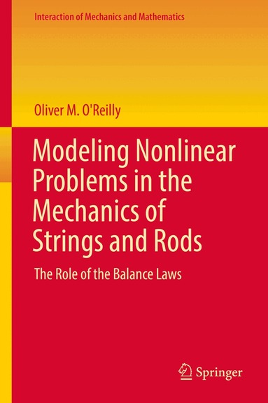 Oliver M. O'Reilly - Modeling Nonlinear Problems in the Mechanics of Strings and Rods, Inbunden