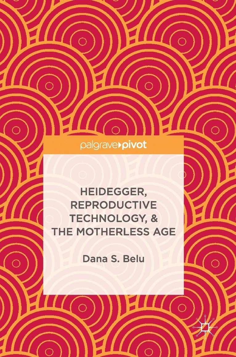 Heidegger, Reproductive Technology, & The Motherless Age 1