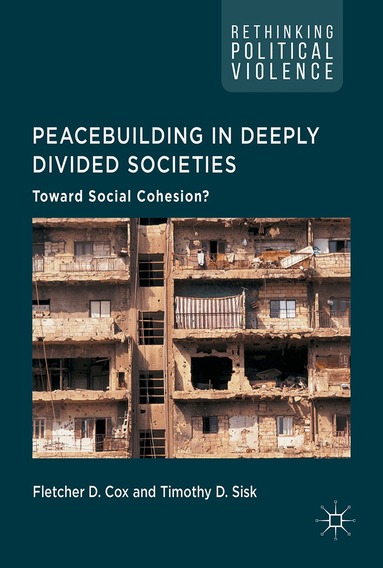 Fletcher D. Cox, Timothy D. Sisk - Peacebuilding in Deeply Divided Societies, Inbunden