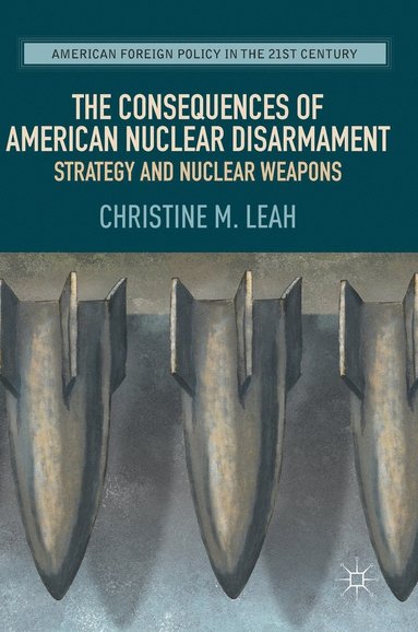 bokomslag Consequences of American Nuclear Disarmament