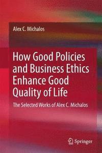 bokomslag How Good Policies and Business Ethics Enhance Good Quality of Life