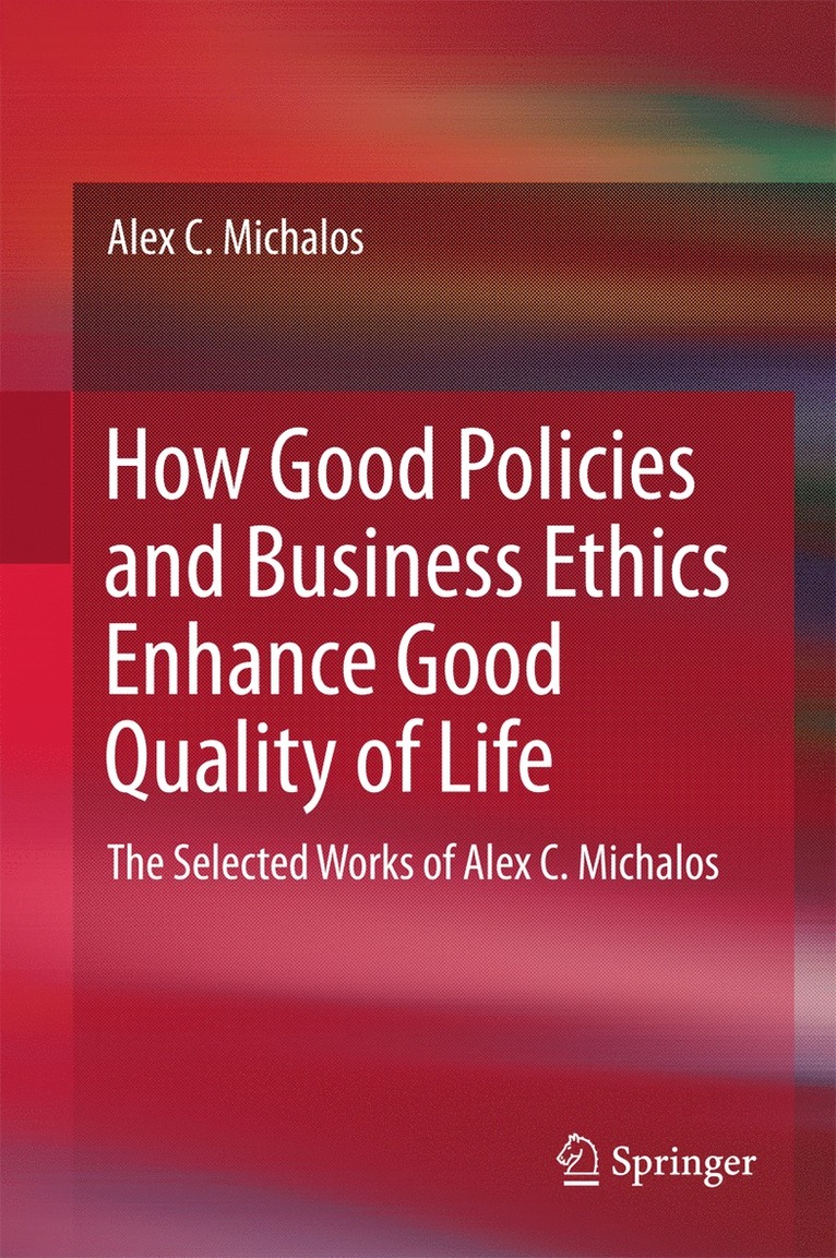 Alex C. Michalos - How Good Policies and Business Ethics Enhance Good Quality of Life, Inbunden