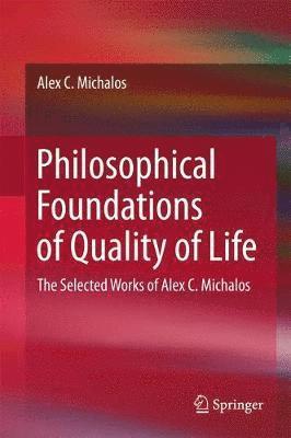 Alex C. Michalos - Philosophical Foundations of Quality of Life, Inbunden