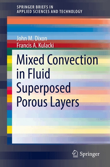 John M. Dixon, Francis A. Kulacki - Mixed Convection in Fluid Superposed Porous Layers, Häftad