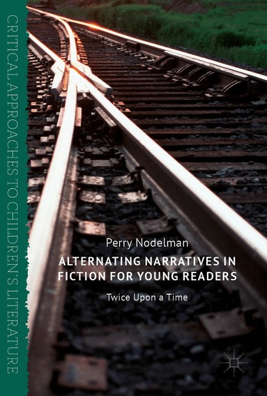 Perry Nodelman - Alternating Narratives in Fiction for Young Readers, Inbunden
