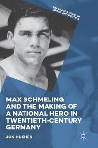 bokomslag Max Schmeling and the Making of a National Hero in Twentieth-Century Germany