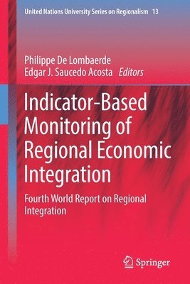 Philippe De Lombaerde, Edgar J. Saucedo Acosta - Indicator-Based Monitoring of Regional Economic Integration, Häftad