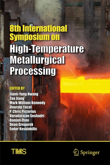 Jiann-Yang Hwang, Tao Jiang, Mark William Kennedy, Onuralp Yücel, P. Chris Pistorius, Varadarajan Seshadri, Baojun Zhao, Dean Gregurek, Ender Keskinkilic - 8th International Symposium on High-Temperature Metallurgical Processing, Inbunden