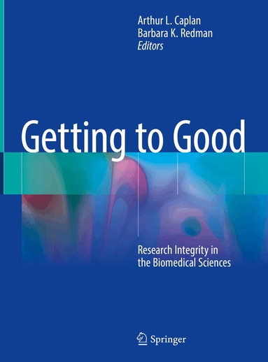 Arthur L. Caplan, Barbara K. Redman - Getting to Good, Inbunden