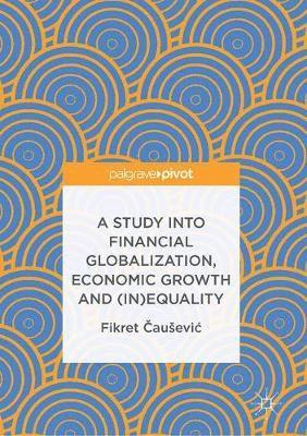 A Study into Financial Globalization, Economic Growth and (In)Equality 1