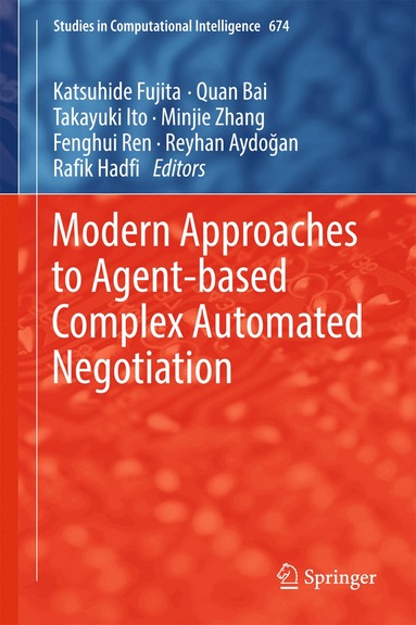Katsuhide Fujita, Quan Bai, Takayuki Ito, Minjie Zhang, Fenghui Ren, Reyhan Aydoğan, Rafik Hadfi - Modern Approaches to Agent-based Complex Automated Negotiation, Inbunden