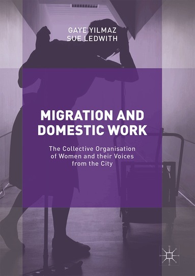Gaye Yilmaz, Sue Ledwith - Migration and Domestic Work, Inbunden