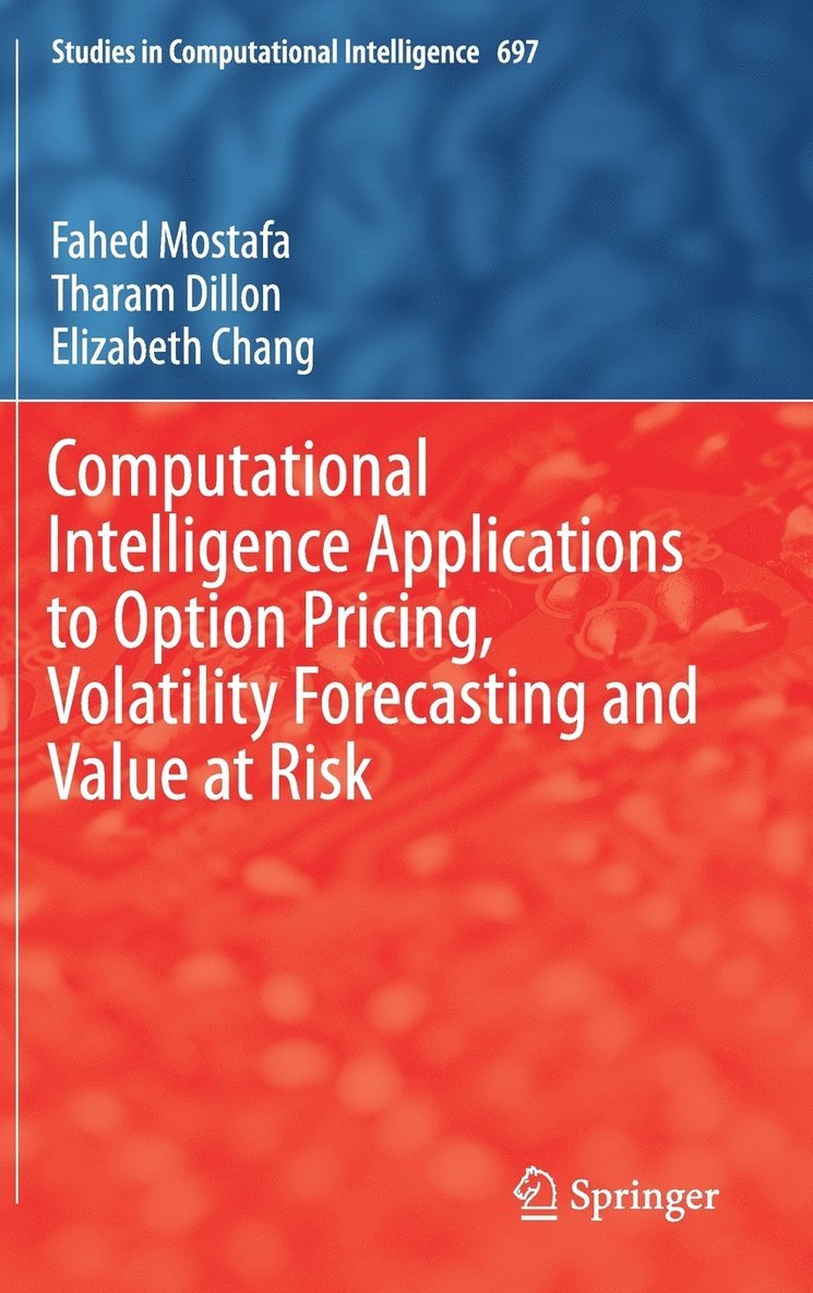 Computational Intelligence Applications to Option Pricing, Volatility Forecasting and Value at Risk 1