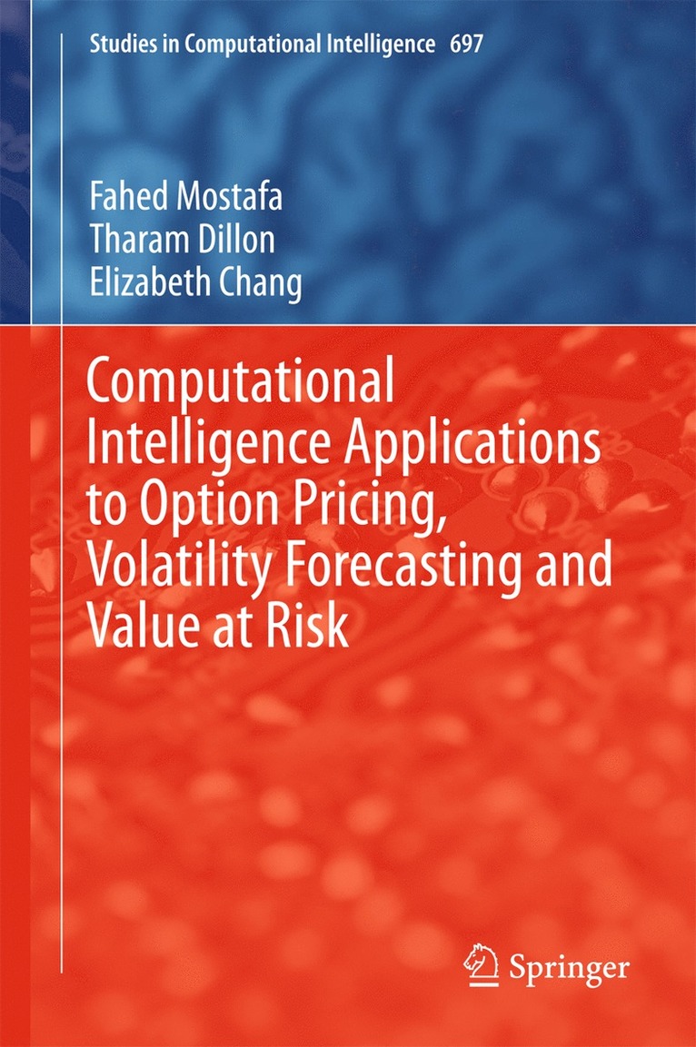 Fahed Mostafa, Tharam Dillon, Elizabeth Chang - Computational Intelligence Applications to Option Pricing, Volatility Forecasting and Value at Risk, Inbunden