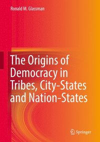 bokomslag The Origins of Democracy in Tribes, City-States and Nation-States
