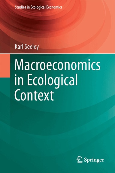 Karl Seeley - Macroeconomics in Ecological Context, Inbunden
