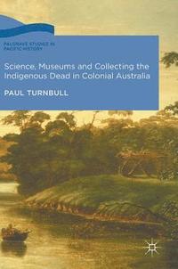 bokomslag Science, Museums and Collecting the Indigenous Dead in Colonial Australia