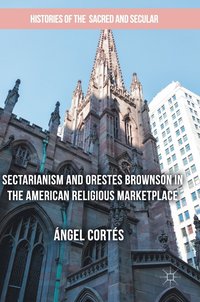 bokomslag Sectarianism and Orestes Brownson in the American Religious Marketplace