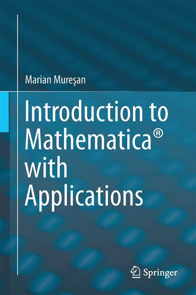 Marian Mureşan - Introduction to Mathematica® with Applications, Inbunden