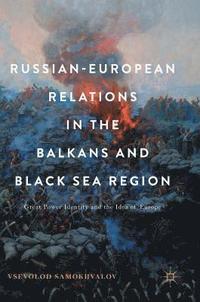 bokomslag Russian-European Relations in the Balkans and Black Sea Region