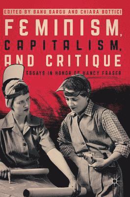 Feminism, Capitalism, and Critique 1