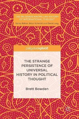 Brett Bowden - Strange Persistence of Universal History in Political Thought, Inbunden