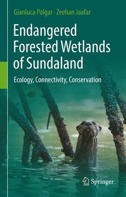 Gianluca Polgar, Zeehan Jaafar - Endangered Forested Wetlands of Sundaland, Inbunden