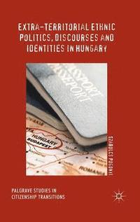 bokomslag Extra-Territorial Ethnic Politics, Discourses and Identities in Hungary