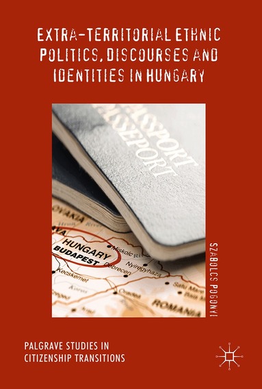 Szabolcs Pogonyi - Extra-Territorial Ethnic Politics, Discourses and Identities in Hungary, Inbunden