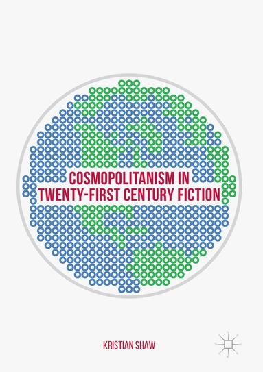 Kristian Shaw - Cosmopolitanism in Twenty-First Century Fiction, Inbunden