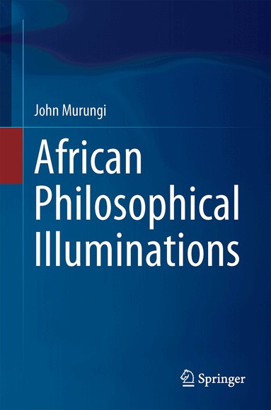 John Murungi - African Philosophical Illuminations, Inbunden