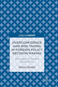 bokomslag Overconfidence and Risk Taking in Foreign Policy Decision Making