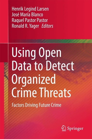 Henrik Legind Larsen, José María Blanco, Raquel Pastor Pastor, Ronald R. Yager - Using Open Data to Detect Organized Crime Threats, Inbunden