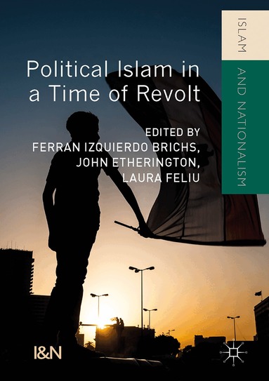 Ferran Izquierdo Brichs, John Etherington, Laura Feliu - Political Islam in a Time of Revolt, Inbunden
