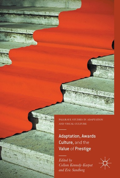 Colleen Kennedy-Karpat, Eric Sandberg - Adaptation, Awards Culture, and the Value of Prestige, Inbunden