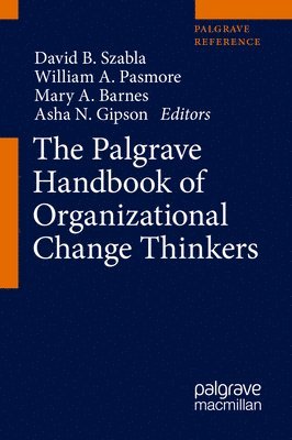 David B. Szabla, William A. Pasmore - The Palgrave Handbook of Organizational Change Thinkers, Inbunden