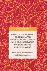 bokomslag How Socio-Cultural Codes Shaped Violent Mobilization and Pro-Insurgent Support in the Chechen Wars