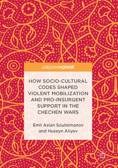 bokomslag How Socio-Cultural Codes Shaped Violent Mobilization and Pro-Insurgent Support in the Chechen Wars