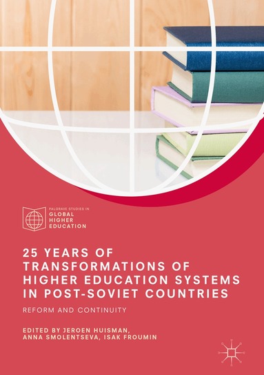 Jeroen Huisman, Anna Smolentseva, Isak Froumin - 25 Years of Transformations of Higher Education Systems in Post-Soviet Countries, Inbunden