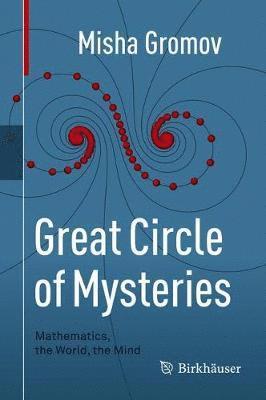 bokomslag Great Circle of Mysteries: Mathematics, the World, the Mind
