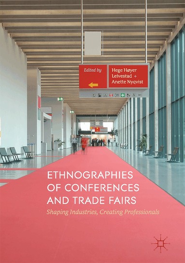 Hege Høyer Leivestad, Anette Nyqvist - Ethnographies of Conferences and Trade Fairs, Inbunden