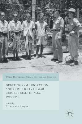 Debating Collaboration and Complicity in War Crimes Trials in Asia, 1945-1956 1