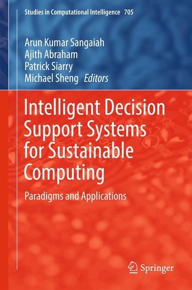 Arun Kumar Sangaiah, Ajith Abraham, Patrick Siarry, Michael Sheng - Intelligent Decision Support Systems for Sustainable Computing, Inbunden