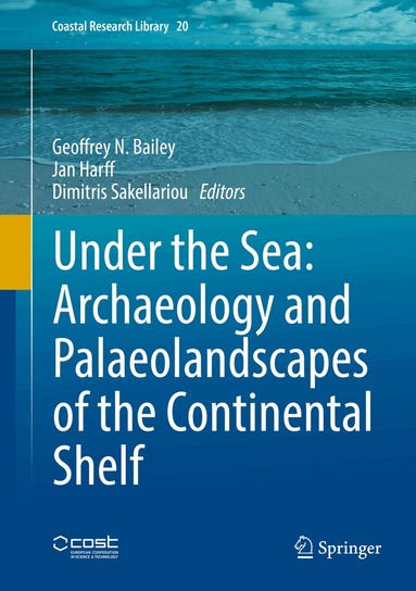 Geoffrey N. Bailey, Jan Harff, Dimitris Sakellariou - Under the Sea: Archaeology and Palaeolandscapes of the Continental Shelf, Inbunden