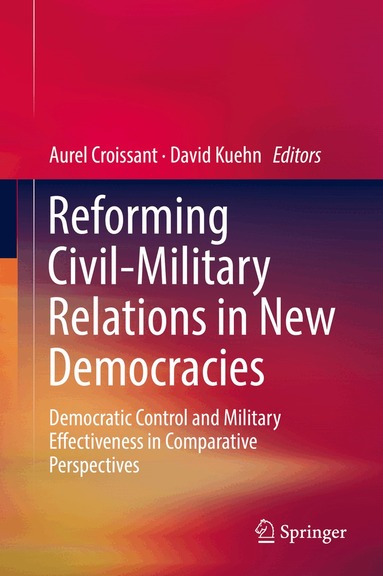 Aurel Croissant, David Kuehn - Reforming Civil-Military Relations in New Democracies, Inbunden